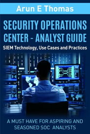 Security Operations Center - Analyst Guide SIEM Technology, Use Cases and Practices【電子書籍】[ Arun Thomas ]