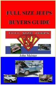 Full Size Jeep Buyer's Guide【電子書籍】[ John E. Meister Jr ]