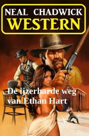 De ijzerharde weg van Ethan Hart: Western【電子書籍】[ Neal Chadwick ]