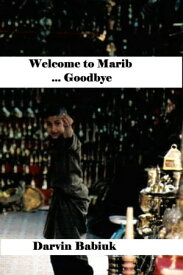 Welcome to Marib ... Goodbye【電子書籍】[ Darvin Babiuk ]