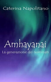 Amhayanai, la generazione dei nominati【電子書籍】[ Caterina Napolitano ]