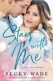 Stay with Me (Misty River Romance, A Book #1)【電子書籍】[ Becky Wade ]