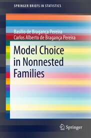 Model Choice in Nonnested Families【電子書籍】[ Carlos Alberto de Bragan?a Pereira ]