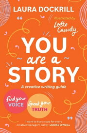 You Are a Story A creative writing guide to find your voice and speak your truth【電子書籍】[ Laura Dockrill ]