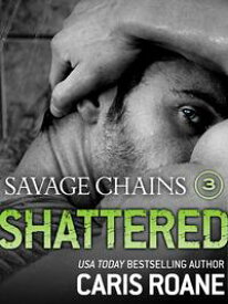 Savage Chains: Shattered (#3)【電子書籍】[ Caris Roane ]