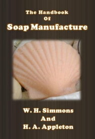 The Handbook of Soap Manufacture【電子書籍】[ W. H. Simmons ]