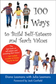 100 Ways to Build Self-Esteem and Teach Values【電子書籍】[ Diana Loomans ]