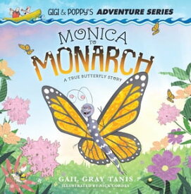 Monica to Monarch A True Butterfly Story【電子書籍】[ Gail Gray Tanis ]
