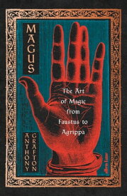 Magus The Art of Magic from Faustus to Agrippa【電子書籍】[ Anthony Grafton ]