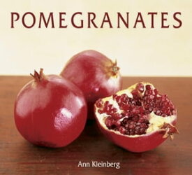 Pomegranates 70 Celebratory Recipes [A Cookbook]【電子書籍】[ Ann Kleinberg ]