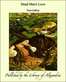 Dead Man's Love【電子書籍】[ Tom Gallon ]