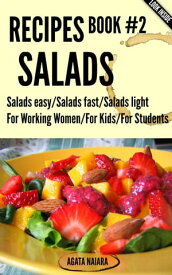 #2 SALADS RECIPES - The Ultimate Salads Breakfast: Book #2: Salads easy/Salads fast/Salads light Fast, Easy & Delicious Cookbook, #2【電子書籍】[ Agata Naiara ]
