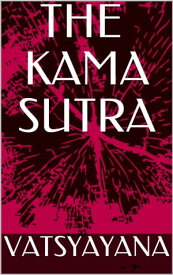 The KAMA SUTRA【電子書籍】[ VATSYAYANA ]
