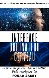 Interface Ordinateur Cerveau Si vous ne pouvez pas les battre, Puis rejoignez-les【電子書籍】[ Fouad Sabry ]