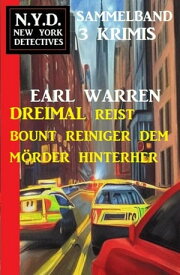 Dreimal reist Bount Reiniger dem M?rder hinterher: N.Y.D. New York Detectives Sammelband 3 Krimis【電子書籍】[ Earl Warren ]