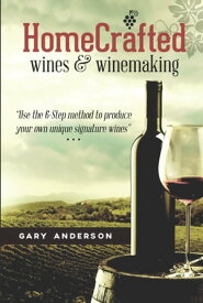 HomeCrafted Wines & Winemaking【電子書籍】[ Gary Anderson ]