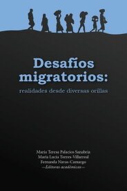 Desaf?os migratorios: realidades desde diversas orillas【電子書籍】[ Mar?a Teresa Palacios Sanabria ]