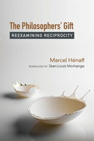 The Philosophers' Gift Reexamining Reciprocity【電子書籍】[ Marcel H?naff ]