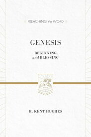 Genesis Beginning and Blessing【電子書籍】[ R. Kent Hughes ]