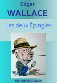 Les deux ?pingles Version int?grale【電子書籍】[ Edgar Wallace ]