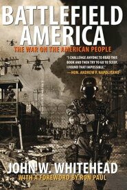 Battlefield America The War On The American People【電子書籍】[ John W. Whitehead ]