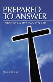 Prepared To Answer Telling the Greatest Story Ever Told【電子書籍】[ Mark A Paustian ]