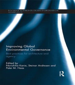 Improving Global Environmental Governance Best Practices for Architecture and Agency【電子書籍】