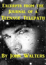 Excerpts from the Journal of a Teenage Telepath【電子書籍】[ John Walters ]