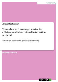 Towards a web coverage service for efficient multidimensional information retrieval 'One-Stop' explorative geoanalysis servicing【電子書籍】[ Anup Deshmukh ]