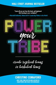 Power Your Tribe: Create Resilient Teams in Turbulent Times【電子書籍】[ Christine Comaford ]
