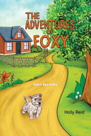 The Adventures of Foxy Foxy Escapes【電子書籍】[ Holly Reid ]