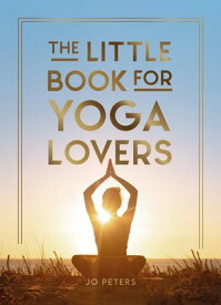 The Little Book for Yoga Lovers Tips and Tricks to Elevate Your Yoga Practice【電子書籍】[ Summersdale Publishers ]