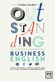 Outstanding business English Tips for email, social media and all your business communications【電子書籍】[ Fiona Talbot ]