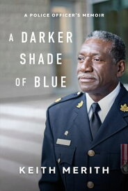 A Darker Shade of Blue A Police Officer’s Memoir【電子書籍】[ Keith Merith ]