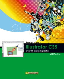 Aprendre Illustrator CS5 amb 100 exercicis pr?ctics【電子書籍】[ MEDIAactive ]