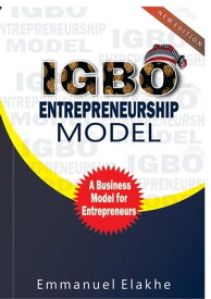 Igbo Entrepreneurship Model A Business Model for Entrepreneurs【電子書籍】[ Emmanuel Elakhe ]