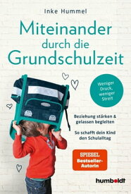 Miteinander durch die Grundschulzeit Beziehung st?rken & gelassen begleiten. So schafft dein Kind den Schulalltag. Weniger Druck, weniger Streit. Spiegel-Bestsellerautorin【電子書籍】[ Inke Hummel ]