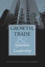 Growth, Trade, and Systemic Leadership【電子書籍】[ Rafael Reuveny ]