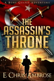 The Assassin’s Throne A Bone Guard Adventure【電子書籍】[ E. Chris Ambrose ]