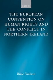 The European Convention on Human Rights and the Conflict in Northern Ireland【電子書籍】[ Brice Dickson ]