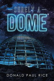 Surely a Dome【電子書籍】[ Donald Paul Rice ]