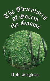 The Adventures of Gorrin the Gnome【電子書籍】[ A.M. Singleton ]