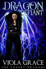 Dragon Defiant The Covert Dragons, #5【電子書籍】[ Viola Grace ]