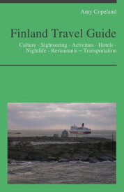 Finland Travel Guide: Culture - Sightseeing - Activities - Hotels - Nightlife - Restaurants ? Transportation【電子書籍】[ Amy Copeland ]