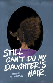 Still Can't Do My Daughter's Hair【電子書籍】[ William Evans ]
