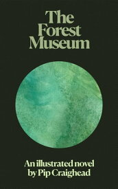 The Forest Museum【電子書籍】[ Pip Craighead ]