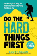 Do the Hard Things First for Teens: Stop Waiting, Start Doing, and Build Real Confidence by Facing What Scares You