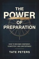 The Power of Preparation: How to Become Confident, Competent, and Unstoppable