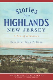 Stories from Highlands, New Jersey A Sea of Memories【電子書籍】[ John P. King ]