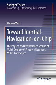 Toward Inertial-Navigation-on-Chip The Physics and Performance Scaling of Multi-Degree-of-Freedom Resonant MEMS Gyroscopes【電子書籍】[ Haoran Wen ]